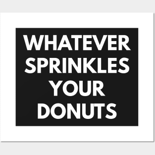 Whatever Sprinkles Your Donuts Posters and Art